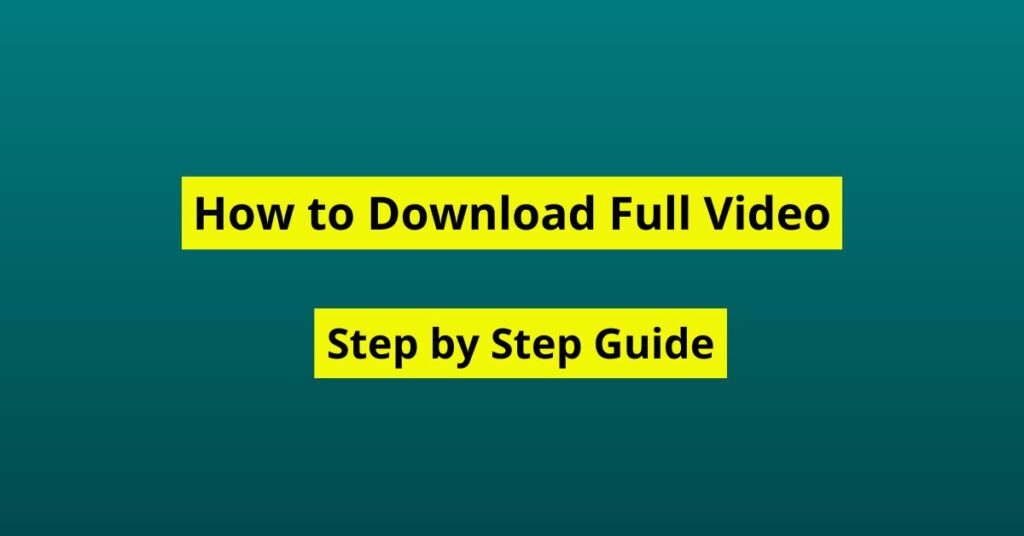 How to Download Full Video Step by Step Guide